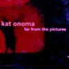 Kat onoma - 1995 Far From the Pictures