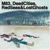 M83 - 2003 Dead Cities, Red Seas & Lost Ghosts